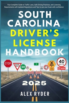 South Carolina Driver’s License Handbook 2025: Your Complete Guide to Traffic Laws, Safe Driving Practices, and Licensing Requirements with Updated ... RYDER'S ULTIMATE DRIVER'S LICENSE HANDBOOK)