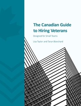 Paperback The Canadian Guide to Hiring Veterans: Designed for Small Teams Book