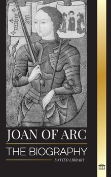 Paperback Joan of Arc: The biography of patron saint and French Legend, her siege of Orléans and victories Book