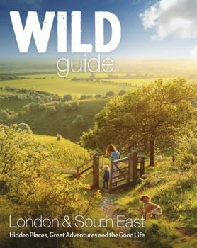 Paperback Wild Guide London and South East England: Norfolk to New Forest, Cotswolds to Kent (Including London) Book