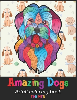 Amazing Dogs Adult Coloring Book For Men: Cute dog coloring books for men | doodle dog coloring books for adults relaxation