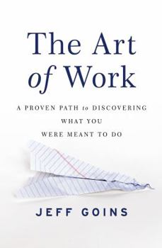 Paperback The Art of Work: A Proven Path to Discovering What You Were Meant to Do Book