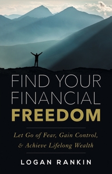 Paperback Find Your Financial Freedom: Let Go of Fear, Gain Control, & Achieve Lifelong Wealth Book