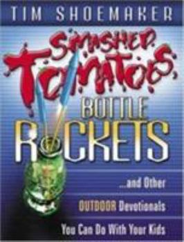 Paperback Smashed Tomatoes, Bottle Rockets: ...and Other Outdoor Devotionals You Can Do with Your Kids Book