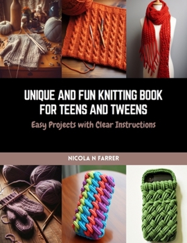 Paperback Unique and Fun Knitting Book for Teens and Tweens: Easy Projects with Clear Instructions Book