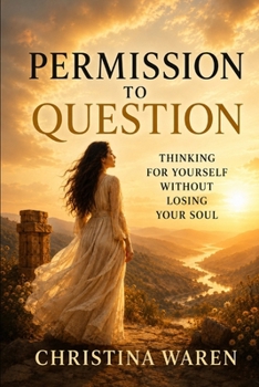 Paperback Permission to Question: Thinking for Yourself Without Losing Your Soul Book