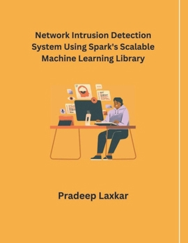 Paperback Network Intrusion Detection System Using Spark's Scalable Machine Learning Library Book