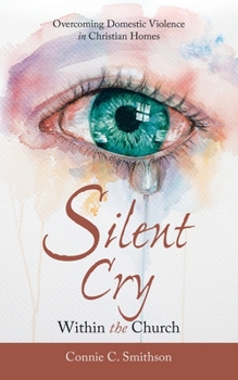 Paperback Silent Cry Within the Church: Overcoming Domestic Violence in Christian Homes Book