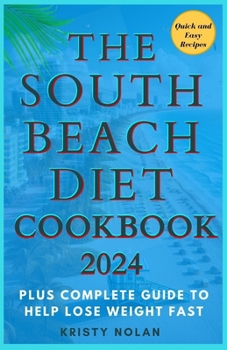 Paperback The South Beach Diet Cookbook 2024: Quick and Easy Recipes That Can Be Prepared In 30 Minutes Plus Complete Guide To Help Lose Weight Fast Book