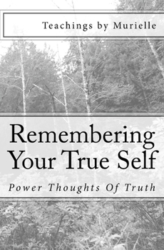 Paperback Remembering Your True Self: Power Thoughts Of Truth Book
