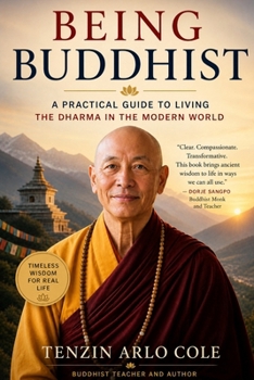 Being Buddhist: A Practical Guide to Living the Dharma in the Modern World