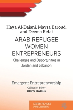 Arab Refugee Women Entrepreneurs: Challenges and Opportunities in Jordan and Lebanon (Emergent Entrepreneurship)