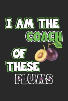 Paperback I am the coach of these plums: Journal for Trainer & Coaches - gift idea - blank pages - 6x9 - 120 pages Book