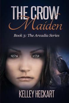 Paperback The Crow Maiden: Book 3: The Arcadia Series Book