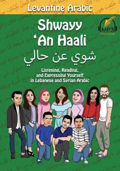 Paperback Levantine Arabic: Shwayy 'An Haali: Listening, Reading, and Expressing Yourself in Lebanese and Syrian Arabic Book