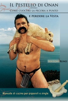 Paperback Il Pestello di Onan, ovvero come cucinare a punto la pecora e perdere la vista. Manuale per pippaioli e single [Italian] Book