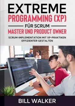 Paperback Extreme Programming (XP) für Scrum- Master und Product Owner: Scrum-Implementation mit XP-Praktiken effizienter gestalten [German] Book