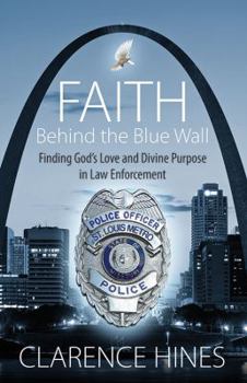 Paperback Faith Behind the Blue Wall: Finding God's Love and Divine Purpose in Law Enforcement Book