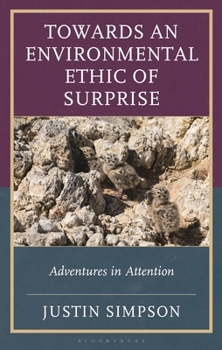 Hardcover Towards an Environmental Ethic of Surprise: Adventures in Attention Book