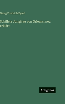 Schillers Jungfrau von Orleans; neu erklärt (German Edition)