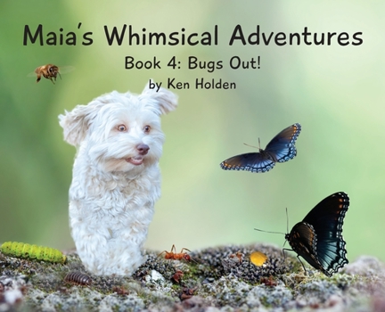 Hardcover Maia's Whimsical Adventures: Book 4: Bugs Out! Book