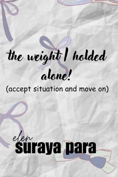 The weight I holded alone!: ( accept situation and move on)