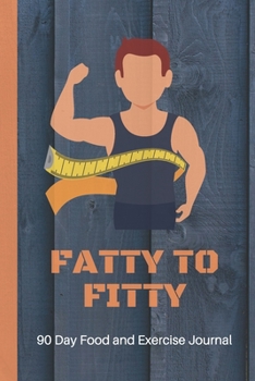 Paperback Fatty to Fitty - 90 Day Food and Exercise Journal: A Daily Food and Exercise, Weightloss Journal to Help You Smash Your Weightloss and Fitness Goals, Book