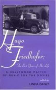 Hardcover Hugo Friedhofer: The Best Years of His Life Book