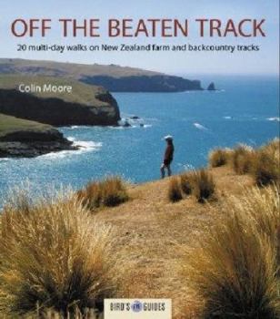 Paperback Off the Beaten Track: 20 Multi-day Walks on New Zealand Farm and Backcountry Tracks (Bird's Eye Guides) Book