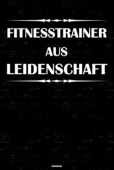 Fitnesstrainer aus Leidenschaft Notizbuch: Fitnesstrainer Journal DIN A5 liniert 120 Seiten Geschenk