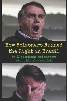 Paperback How Bolsonaro Ruined the Right in Brazil: in 33 questions and answers about his rise and fall Book