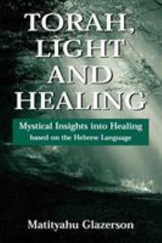 Paperback Torah, Light and Healing: Mystical Insights into Healing Based on the Hebrew Language Book