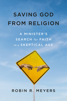 Hardcover Saving God from Religion: A Minister's Search for Faith in a Skeptical Age Book