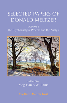 Paperback Selected Papers of Donald Meltzer - Vol. 3: The Psychoanalytic Process and the Analyst Book