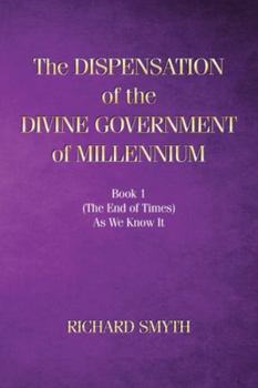Paperback The Dispensation of The Devine Government Of Millenium: Book 1 (the end of times) as we know it Book