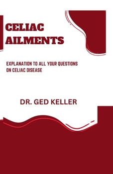 Paperback Celiac Ailments: Explanation to All Your Questions on Celiac Disease Book