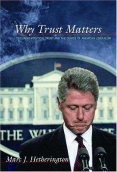 Paperback Why Trust Matters: Declining Political Trust and the Demise of American Liberalism Book