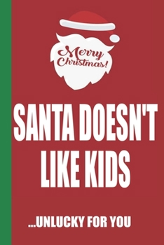 Paperback Merry Christmas Santa Doesn't Like Kids Unlucky For You: Funny Blank Lined Notebook - Blank Journal Great Gag Gift for Friends and Family - Better Tha Book