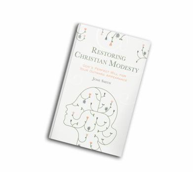 Paperback Restoring Christian Modesty: God's Perfect Will for Your Outward Appearance Book
