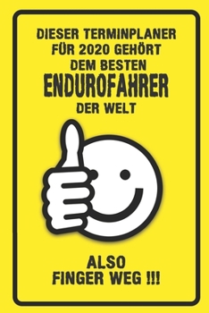 Dieser Terminplaner für 2020 gehört dem besten Endurofahrer der Welt - also Finger Weg !!!: Organizer für das Jahr 2020 mit lustigem Spruch | Geschenk ... von Januar bis Dezember 2020 (German Edition)