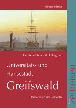 Universitats- Und Hansestadt Greifswald, Der Reisefuhrer: Heimathafen Der Romantik