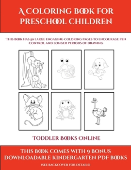 Toddler Books Online (A Coloring book for Preschool Children): This book has 50 extra-large pictures with thick lines to promote error free coloring ... and to encourage longer periods of drawing