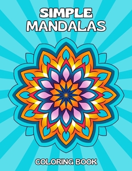 Simple Mandalas Coloring Book: Bold and Easy Mandala Patterns For Kids and Adults