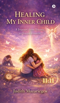 Hardcover Healing My Inner Child: A Journey from Trauma to Transformation Book