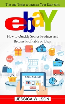 Paperback Ebay: Tips and Tricks to Increase Your Ebay Sales (How to Quickly Source Products and Become Profitable on Ebay) Book