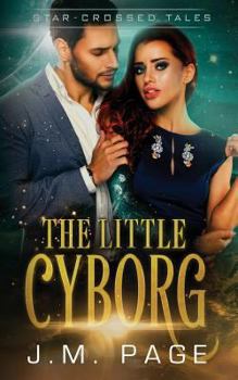 The Little Cyborg - Book #6 of the Star-Crossed Tales