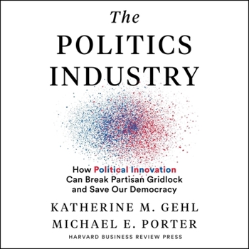 Audio CD The Politics Industry: How Political Innovation Can Break Partisan Gridlock and Save Our Democracy Book