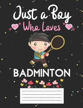 Paperback Just a boy who loves badminton: Cute badminton Composition notebook - badminton Notebook Journal Or Dairy - Wide Ruled Notebook/Journal For Boys Book