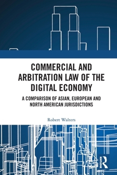 Commercial and Arbitration Law of the Digital Economy: A Comparison of Asian, European, and North American Jurisdictions