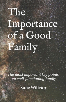Paperback The Importance of a Good Family: The most important key points to a well-functioning family. Book